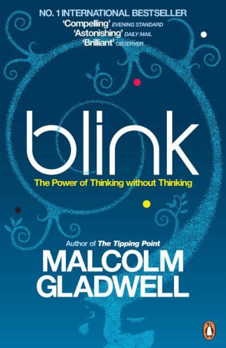 Blink, The Power of Thinking without Thinking by Malcolm Gladwell