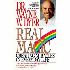 Real Magic: Creating Miracles in Everyday Life by Dr Wayne Dyer