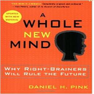 A Whole New Mind: Why Right-Brainers Will Rule the Future by Daniel Pink