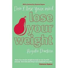 Don’t Lose Your Mind, Lose Your Weight by Rujuta Diwekar