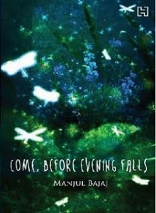 Come, Before Evening Falls by Manjul Bajaj