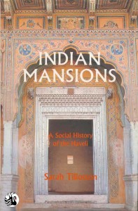 Indian Mansions: A Social History of the Haveli by Sarah Tillotson