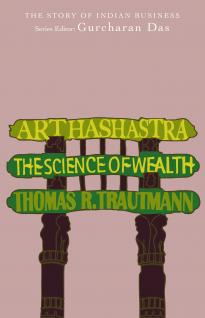 Arthashastra - The Science of Wealth by Thomas R Trautmann