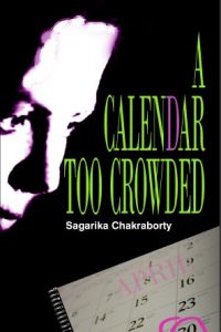 A Calendar too Crowded by Sagarika Chakraborty