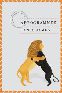 Aerogrammes by Tania James