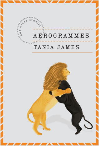 Aerogrammes by Tania James