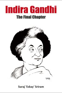 Indira Gandhi - The Final Chapter by Suraj ‘Eskay’ Sriram