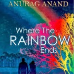 Where the Rainbow Ends by Anurag Anand