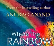 Where the Rainbow Ends by Anurag Anand