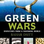 Green Wars by Bahar Dutt Dispatches from a Vanishing World