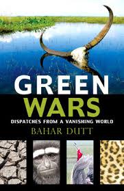 Green Wars by Bahar Dutt Dispatches from a Vanishing World