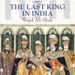 The Last King in India - Wajid Ali Shah by Rosie Llewellyn-Jones