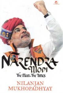 Narendra Modi: The Man, The Times by Nilanjan Mukhopadhyay