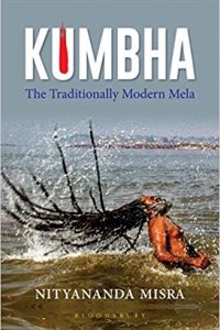 Kumbha – The traditionally modern Mela by Nityananda Misra