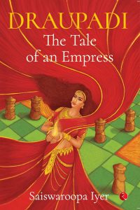 Draupadi – The Tale of an Empress by Saiswaroopa Iyer