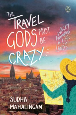 The Travel Gods Must be Crazy by Sudha Mahalingam