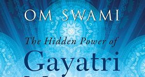 The Hidden Power of Gayatri Mantra by Om Swami