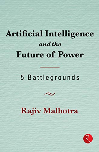 Artificial Intelligence and the Future of Power by Rajiv Malhotra