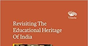 Revisiting The Educational Heritage of India by Sahana Singh