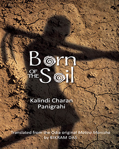 Born of the Soil - Kalindi Charan Panigrahi, Translated by Bikaram Das