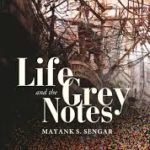 Life and the Grey Notes by Mayank S Sengar