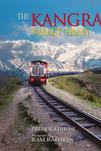 The Kangra Valley Train by Premola Ghose, Ram Rahman