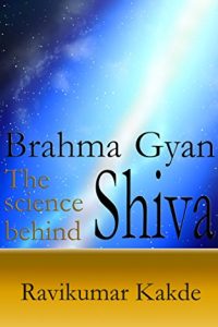 Brahma Gyan – The Science Behind Shiva by Ravikumar Kakde