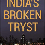 India's Broken Tryst by Tavleen Singh