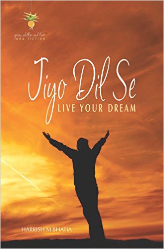 Jiyo Dil Se - Live your Dream by Harrish M Bhatia