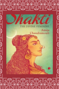 Shakti - The Divine Feminine by Anuja Chandramouli