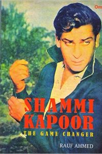 Shammi Kapoor – The Game Changer by Rauf Ahmed