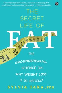 The Secret Life of Fat by Sylvia Tara