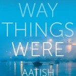 The Way Things Were by Aatish Taseer